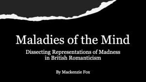 Maladies of the Mind: Dissecting Madness in Romantic Literature