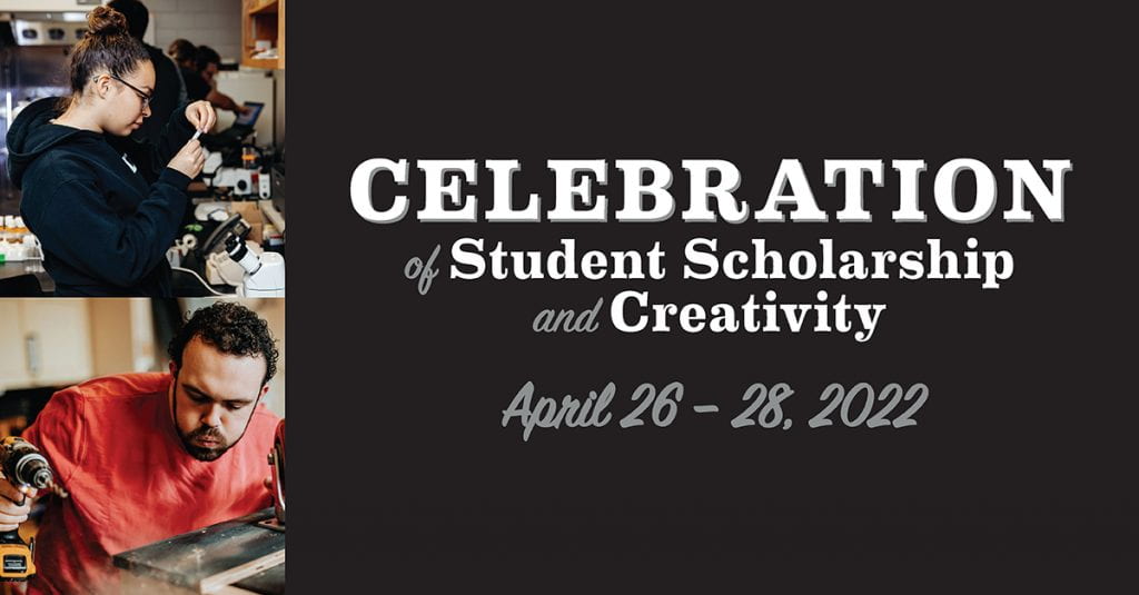 Celebration of Student Scholarship and Creativity April 26 - 28, 2022