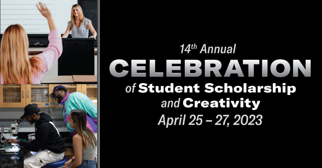 14th Annual Celebration for Student Scholarship and Creativity. April 25 - 27, 2023