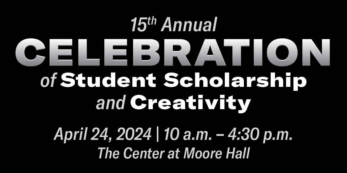 15th Annual Celebration of Student Scholarship and Creativity. April 24, 2024, 10 a.m. - 4:30 p.m., The Center at Moore Hall